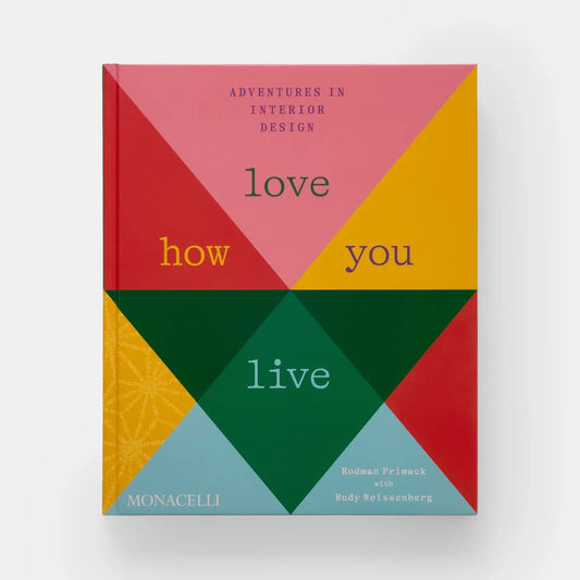Love How You Live: Adventures In Interior Design