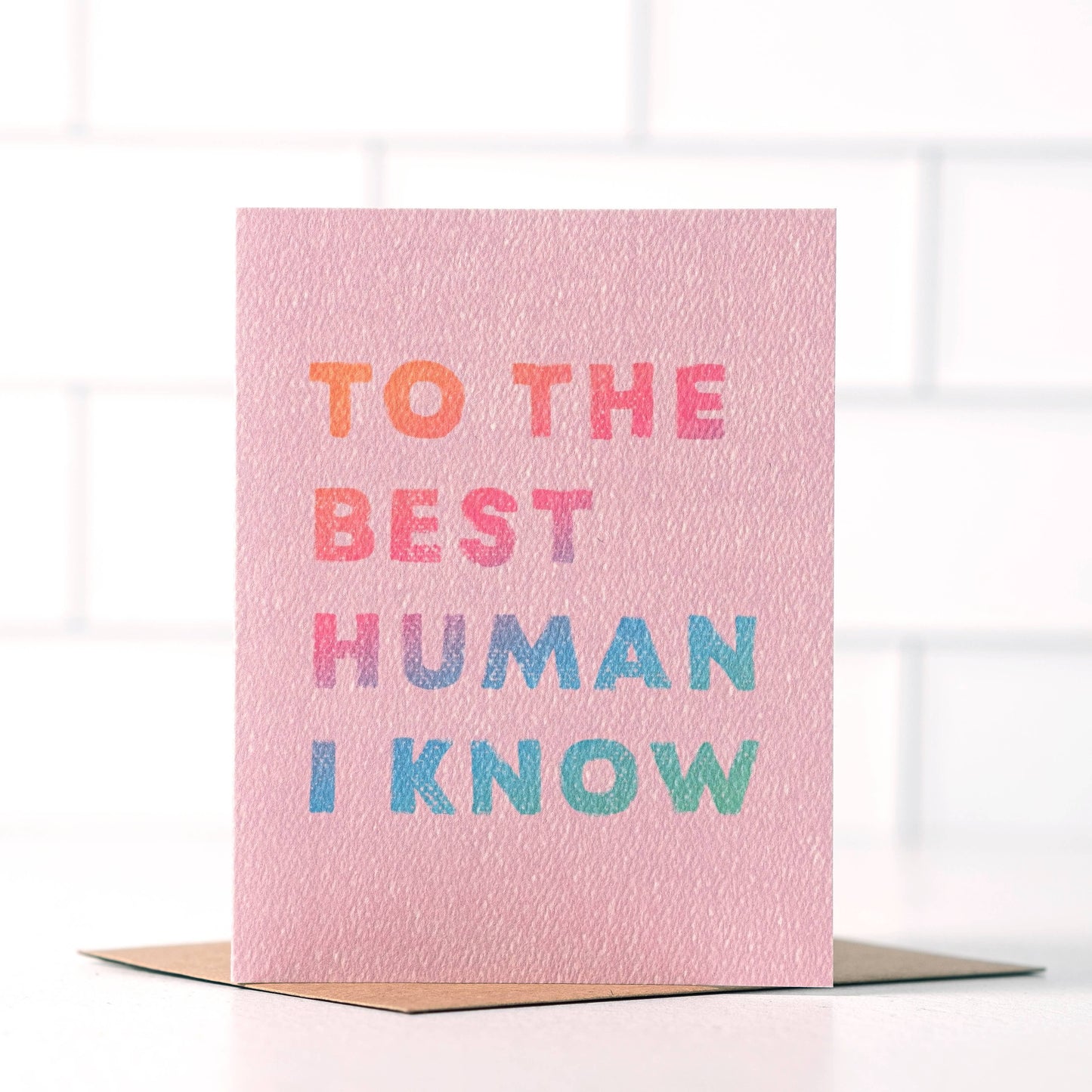 To The Best Human I Know Card | Fun Everyday Card | Colorful