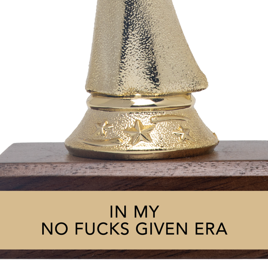 Gift Trophy - "IN MY NO FUCKS GIVEN ERA"