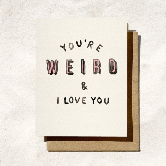 You're Weird And I Love You Card | Funny Card | Fun Love Card
